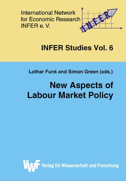 New Aspects of Labour Market Policy: Conference Volume of the 3rd INFER-Workshop on Economic Policy (INFER Studies) Law