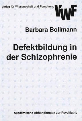 Defektbildung in der Schizophrenie : Bedeutung der Leonhard-Klassifikation in der modernen Schizophrenie-Forschung (Akademische Abhandlungen zur Psychiatrie) Medicine