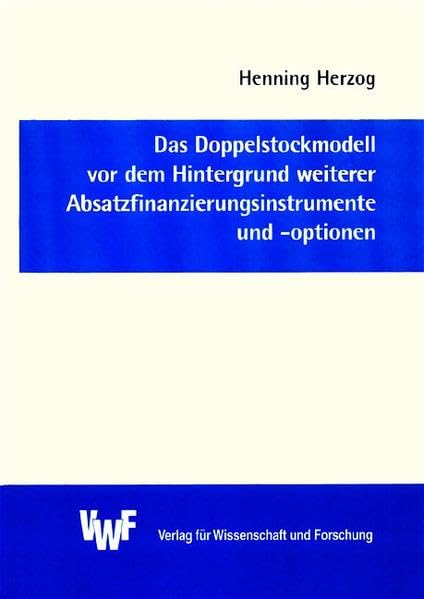 Das Doppelstockmodell vor dem Hintergrund weiterer Absatzfinanzierungsinstrumente und -optionen (Akademische Abhandlungen zu den Wirtschaftswissenschaften) Business, Finance & Career