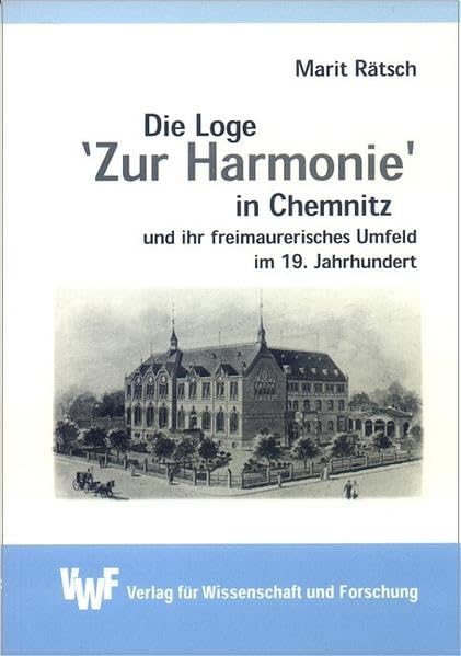 Die Loge 'Zur Harmonie' in Chemnitz und ihr freimaurerisches Umfeld im 19. Jahrhundert (Akademische Abhandlungen zur Geschichte) Politics & History