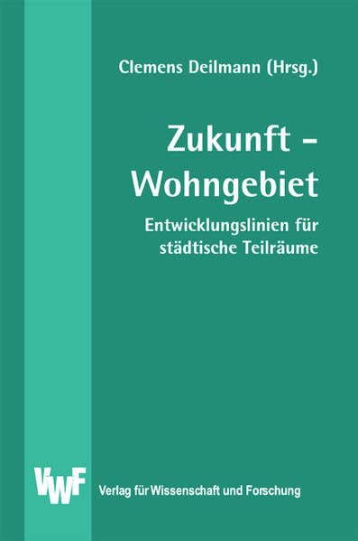 Zukunft - Wohngebiet : Entwicklungslinien für städtische Teilräume (Akademische Abhandlungen zur Raum- und Umweltforschung) Law