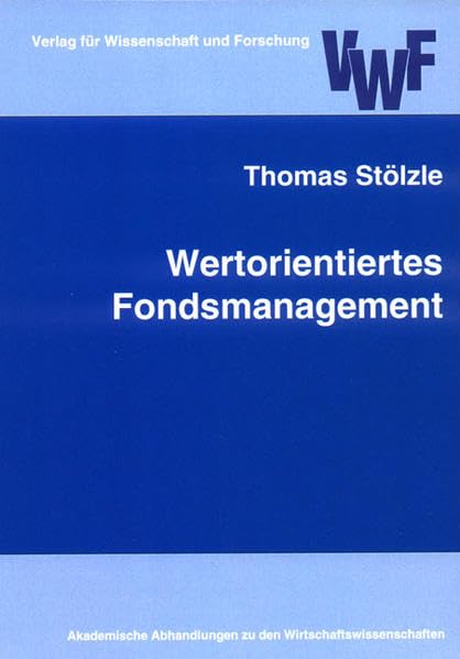 Wertorientiertes Fondsmanagement (Akademische Abhandlungen zu den Wirtschaftswissenschaften) Law