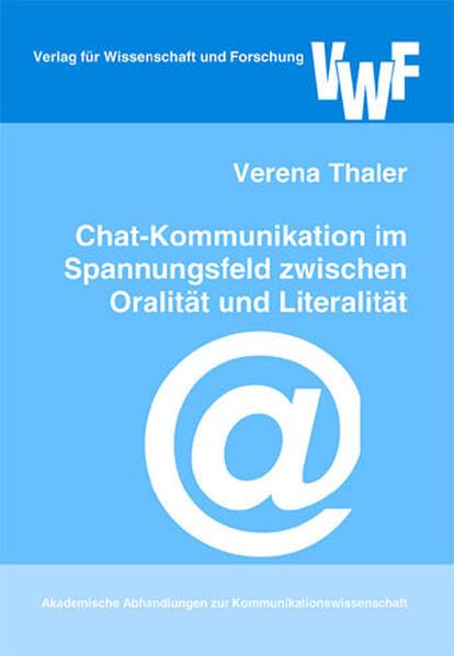 Chat-Kommunikation im Spannungsfeld zwischen Oralität und Literalität (Akademische Abhandlungen zur Kommunikationswissenschaft) Law