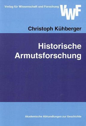 Historische Armutsforschung: Eine Perspektive der Neuen Kulturgeschichte unter besonderer Berücksichtigung Salzburger Quellen des 20. Jahrhunderts Politics & History