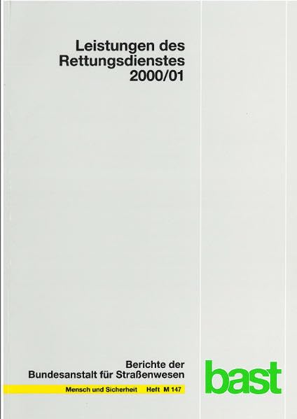 Leistungen des Rettungsdienstes 2000/01: Zusammenstellung von Infrastrukturdaten zum Rettungsdienst 2000 und Analyse des Leistungsniveaus im ... Jahre 2000 und 2001 (Mensch und Sicherheit) Law