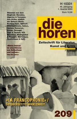 La Francophonie. Französischsprachige Texte aus Afrika und aus der Karibik: Stimmen aus dem Maghreb: Marokko, Algerien & Tunesien. Aus Afrika, südlich ... . .. (48. Jg., 1/2003) (edition 'die horen') Essays & Short Stories