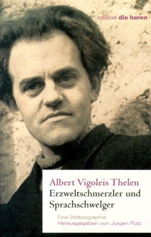 Albert Vigoleis Thelen. Erzweltschmerzler und Sprachschwelger. Eine Bildbiographie Contemporary literature