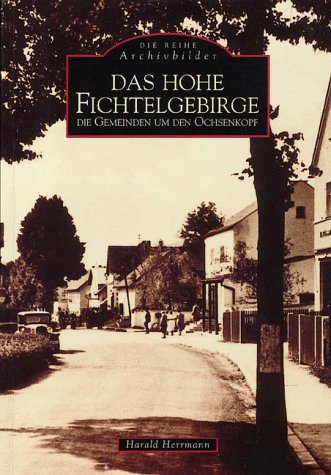 Das hohe Fichtelgebirge. Die Gemeinden um den Ochsenkopf Politics & History