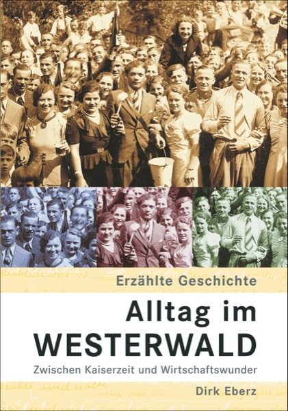 Alltag im Westerwald. Zwischen Kaiserzeit und Wirtschaftswunder (Sutton Reprint Offset 128 Seiten) Memories