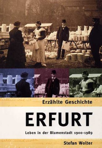 Erfurt: Leben in der Blumenstadt 1900 - 1989 Memories