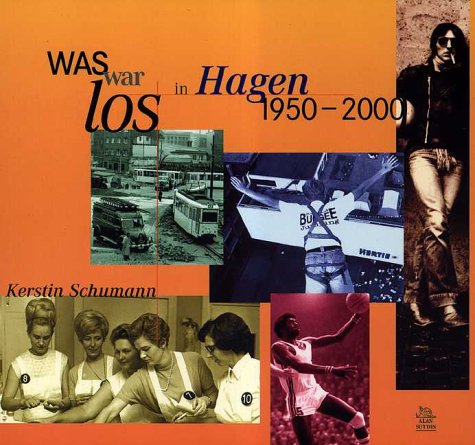 Was war los in Hagen. 1950-2000 Politics & History