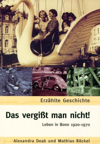 Das vergisst man nicht!. Das Leben in Bonn 1920-1970 Memories