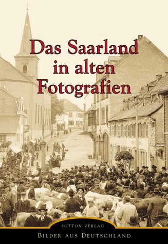 Das Saarland in alten Fotografien. Politics & History