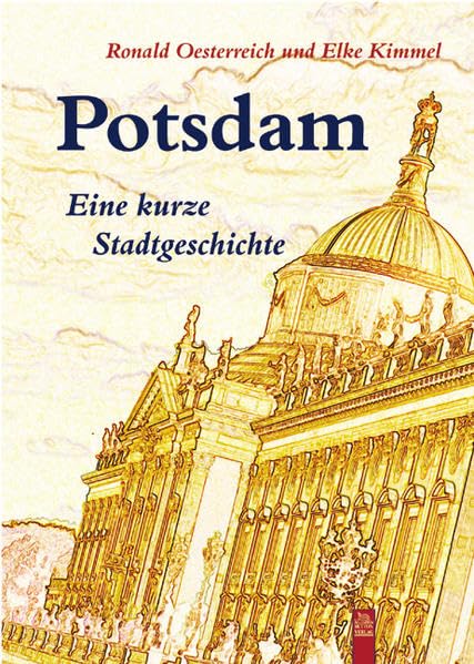 Potsdam: Eine kleine Stadtgeschichte (Stadtgeschichten) Politics & History