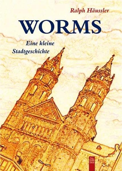 Worms: Eine kleine Stadtgeschichte (Stadtgeschichten) Politics & History