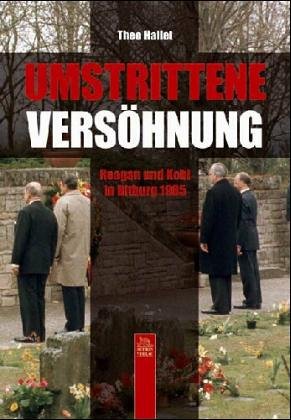 Umstrittene Versöhnung: Reagan und Kohl in Bitburg 1985 Politics & Society