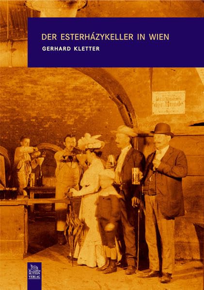 Der Esterházykeller in Wien (Edition Tempus) Politics & History