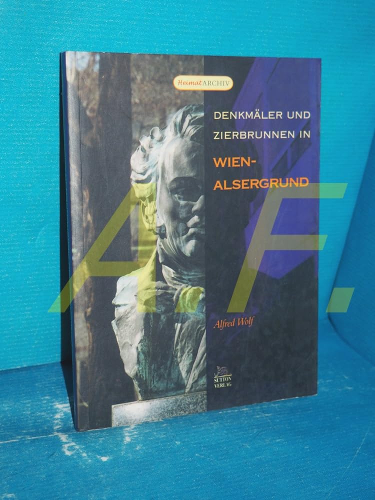 Denkmäler und Zierbrunnen in Wien-Alsergrund (Heimatarchiv) Politics & History