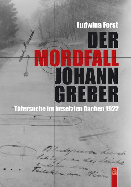 Der Mordfall Johann Greber: Tätersuche im besetzten Aachen 1922 (Historische Kriminalfälle) German history