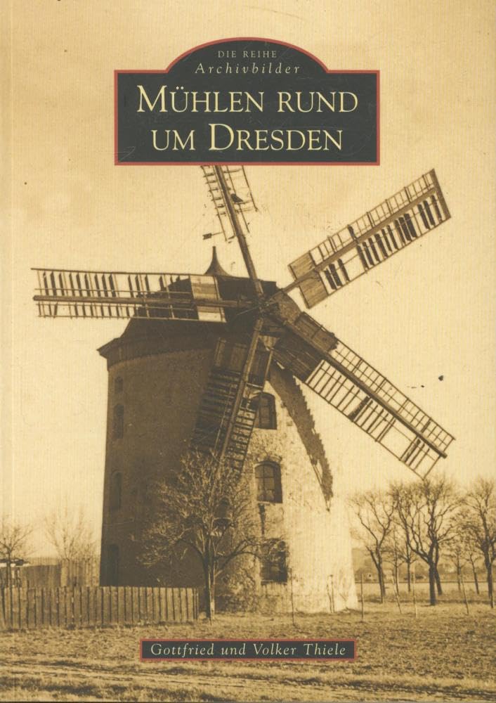 Mühlen rund um Dresden (Archivbilder) Politics & History