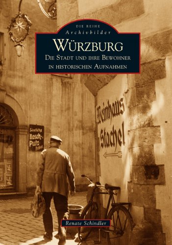 Würzburg: Die Stadt und ihre Bewohner in historischen Aufnahmen book