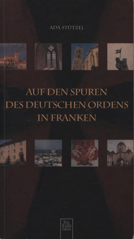 Auf den Spuren des Deutschen Ordens in Franken (Edition Tempus) Politics & History