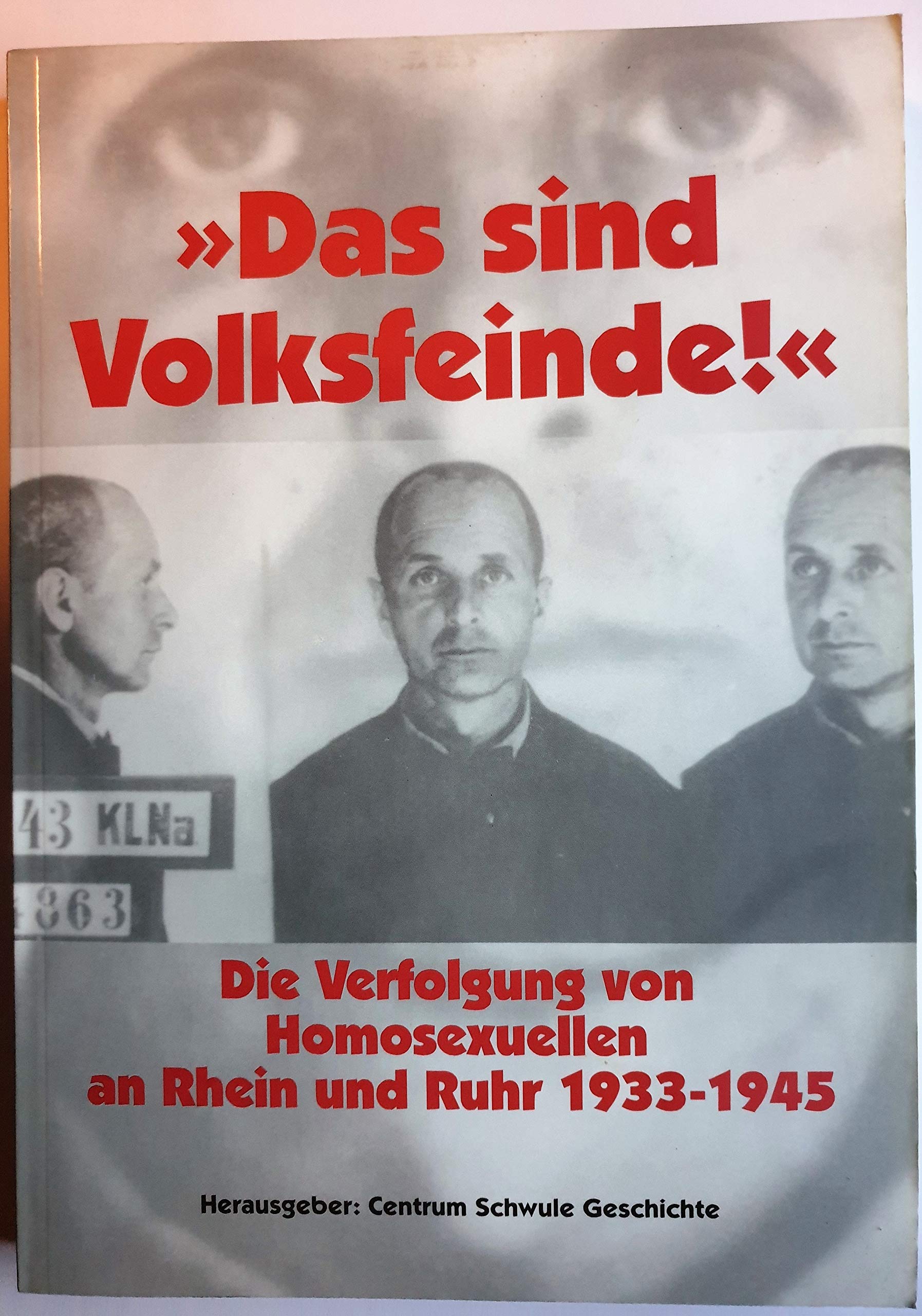 Das sind Volksfeinde: Die Verfolgung von Homosexuellen an Rhein und Ruhr 1933-1945 LGBTQ+