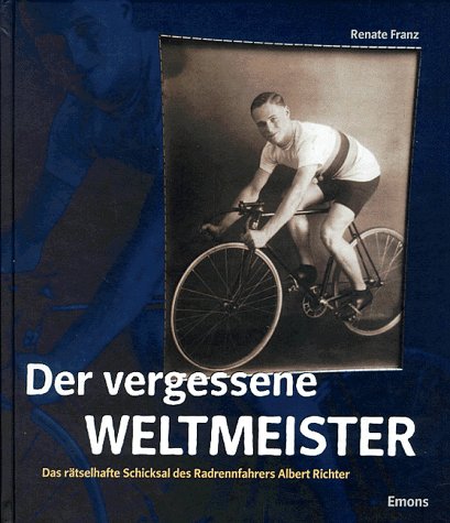 Der vergessene Weltmeister. Das rätselhafte Schicksal des Radrennfahrers Albert Richter Leisure & Fun