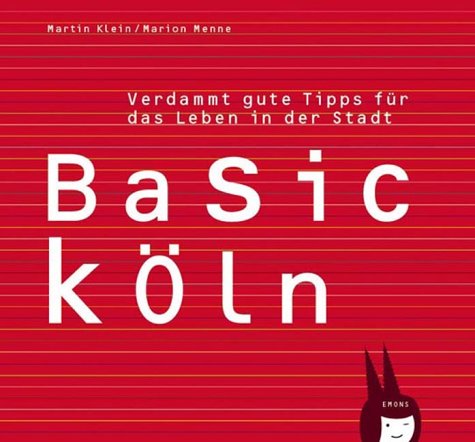 Basic Köln. Verdammt gute Tipps für das Leben in der Stadt Travel