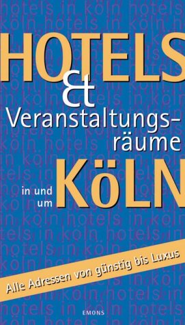 Hotels und Veranstaltungsräume in und um Köln: Alle Hotels und Pensionen von Günstig bis Luxus: Die Adressen von günstig bis Luxus Travel Guides