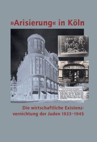 Arisierung in Köln. Die wirtschaftliche Existenzvernichtung der Juden 1933-1945 Social Sciences
