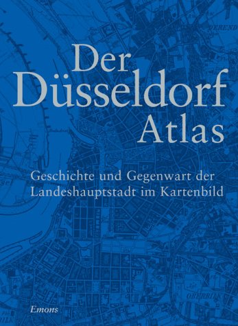 Düsseldorf Atlas: Geschichte und Gegenwart der Landeshauptstadt im Kartenbild Maps & Plans