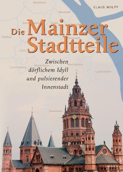 Die Mainzer Stadtteile: Zwischen dörflichem Idyll und pulsierender Innenstadt: Vom dörflichen Idyll bis zum innerstädtischen Puls Politics & History