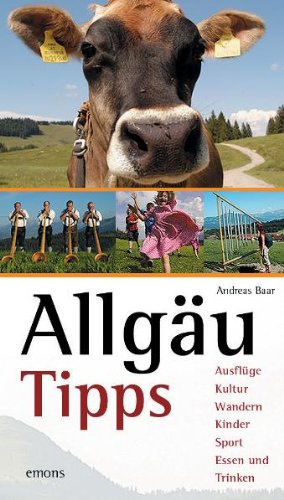 Allgäu Tipps: Ausflüge, Kultur, Wandern, Kinder, Sport, Essen und Trinken Travel Guides