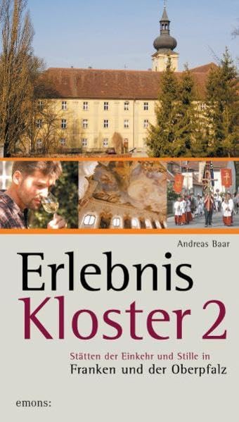 Erlebnis Kloster: Stätten der Einkehr und Stille in Franken und der Oberpfalz Leisure, Home & Garden