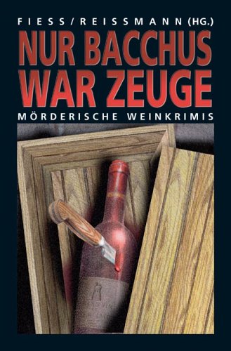 Nur Bacchus war Zeuge: Mörderische Weinkrimis (Anthologie) Contemporary literature