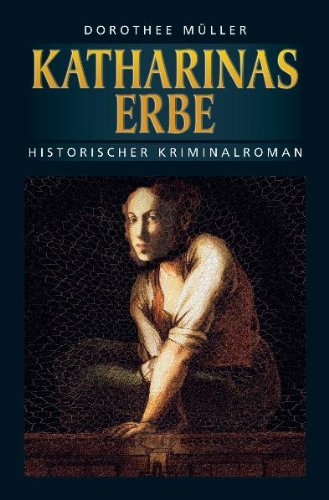 Katharinas Erbe: Historischer Kriminalroman Books