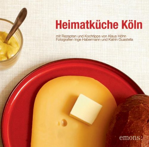 Heimatküche Köln. Mit Kochtipps von Klaus Höhn Cooking & Enjoying