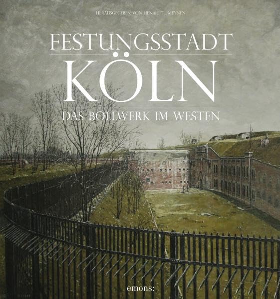 Festungsstadt Köln: Das Bollwerk im Westen Politics & History