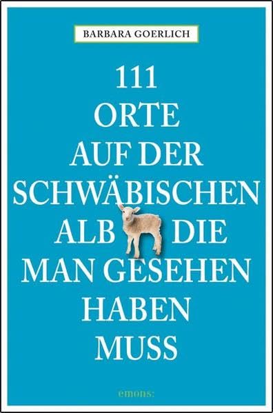 111 Orte auf der schwäbischen Alb, die man gesehen haben muss Leisure, Home & Garden