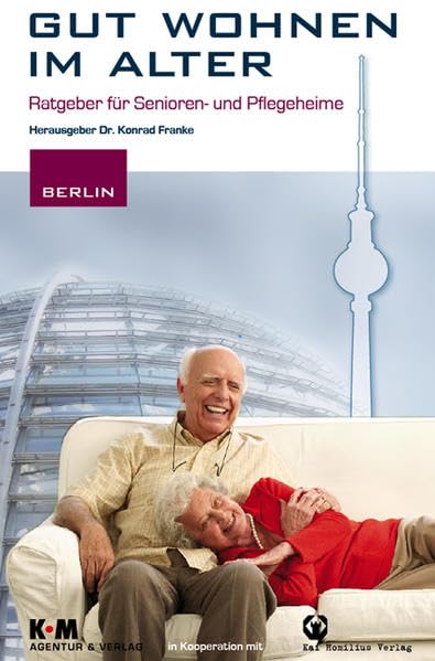 Gut wohnen im Alter: Ratgeber für Senioren und Pfelegeheime: Berlin Partnership & Love