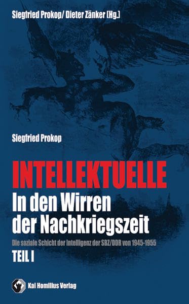 Intellektuelle in den Wirren der Nachkriegszeit Bd. I: Die soziale Schicht der Intelligenz der SBZ/DDR von 1945-1955 German history