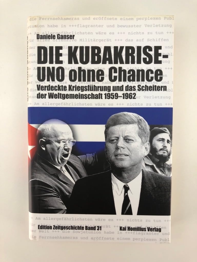 Die Kubakrise - UNO ohne Chance: Verdeckte Kriegsführung und das Scheitern der Weltgemeinschaft 1959-1962 (Edition Zeitgeschichte) Politics & History