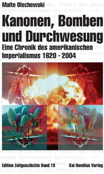 Kanonen, Bomben und Durchwesung. Eine Chronik des amerikanischen Imperialismus 1620-2004 Politics & History