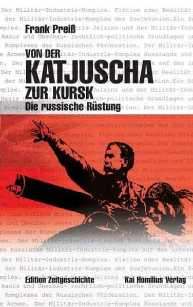Von der Katjuscha zur Kursk: Die russische Rüstung (Edition Zeitgeschichte) Politics & History