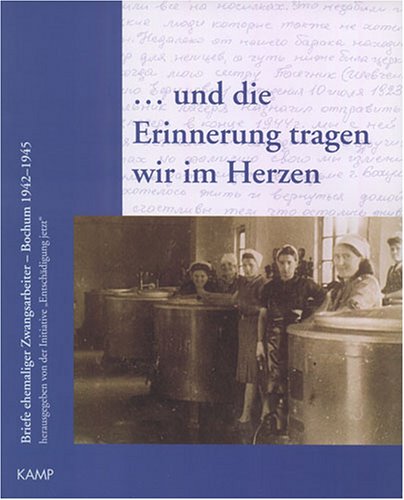... und die Erinnerung tragen wir im Herzen: Briefe ehemaliger Zwangsarbeiter - Bochum 1942-1945 Social Sciences