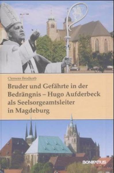 Bruder und Gefährte in der Bedrängnis - Hugo Aufderbeck als Seelsorgeamtsleiter in Magdeburg: Zur pastoralen Grundlegung einer "Kirche in der SBZ/DDR" ... der Mitteldeutschen Kirchenprovinz) Memories