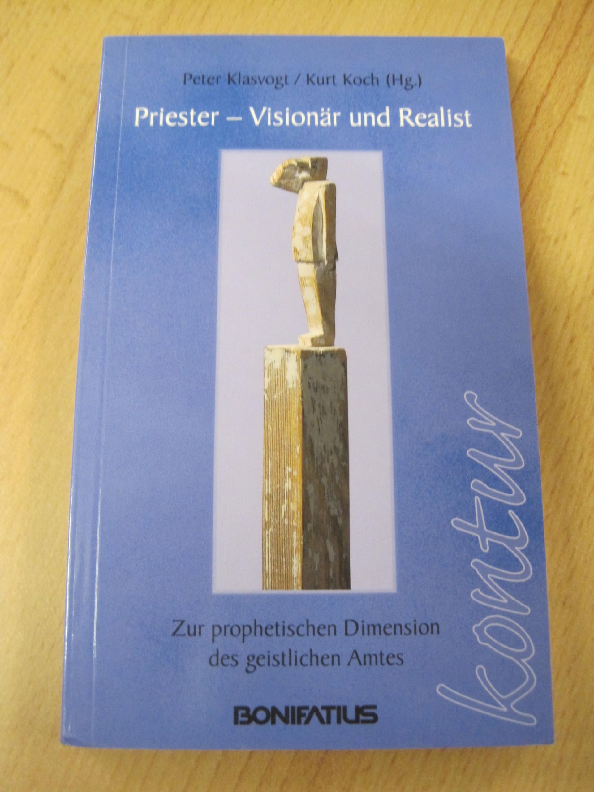 Priester - Visionär und Realist: Zur prophetischen Dimension des geistlichen Amtes (Bonifatius /Kontur) Religion & Esotericism