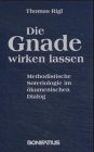 Die Gnade wirken lassen: Methodistische Soteriologie im ökumenischen Dialog (Konfessionskundliche und kontrovers-theologische Studien) Religion & Esotericism