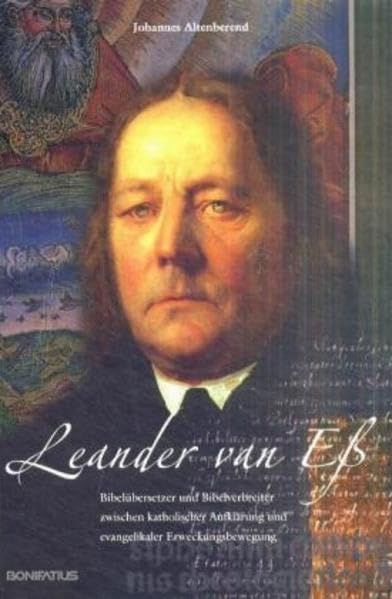 Leander van Ess (1772-1847): Bibelübersetzer und Bibelverbreiter zwischen katholischer Aufklärung und evangelikaler Erweckungsbewegung (Studien und Quellen zur Westfälischen Geschichte) Memories